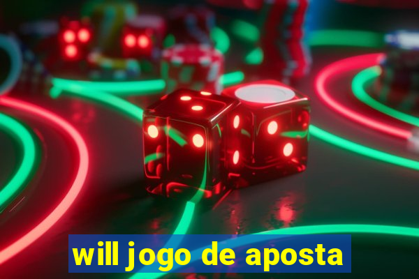 will jogo de aposta