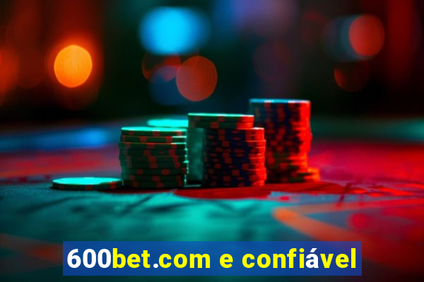 600bet.com e confiável