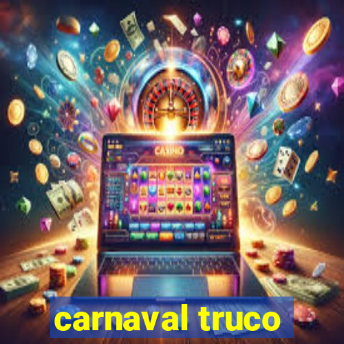 carnaval truco