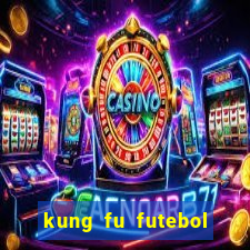 kung fu futebol clube online