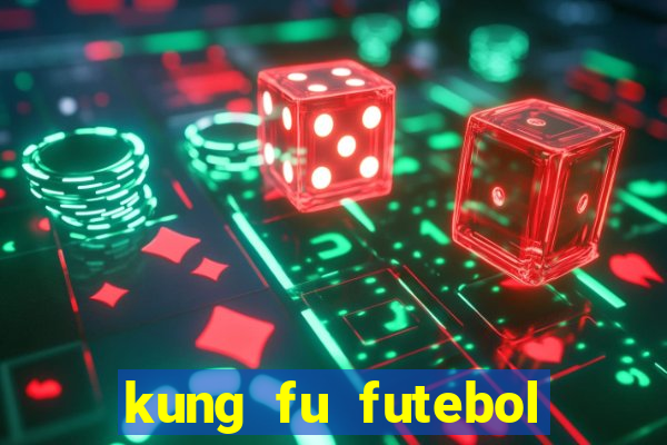 kung fu futebol clube online