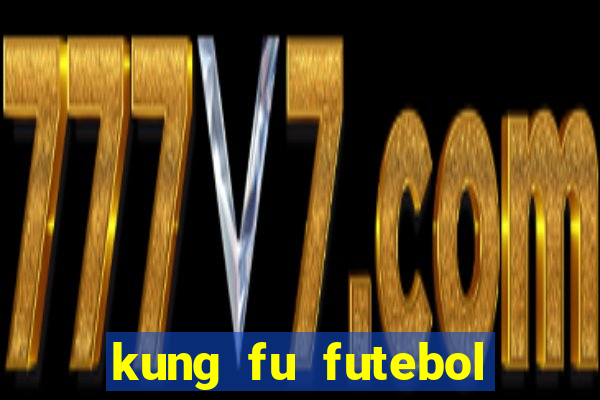 kung fu futebol clube online