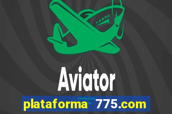 plataforma 775.com paga mesmo