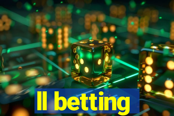 ll betting