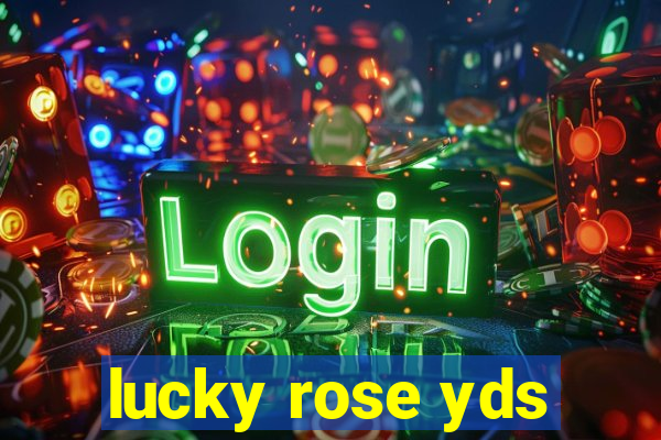 lucky rose yds