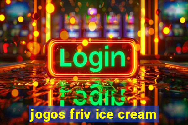 jogos friv ice cream