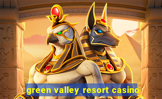 green valley resort casino