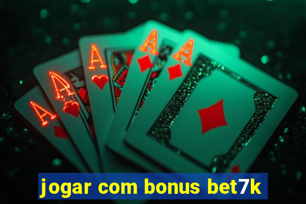 jogar com bonus bet7k