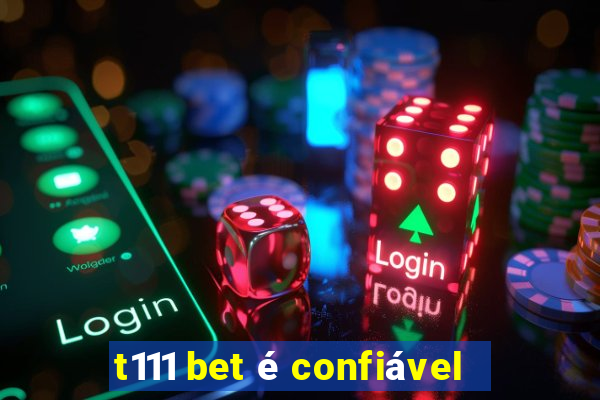 t111 bet é confiável