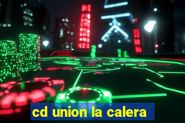 cd union la calera