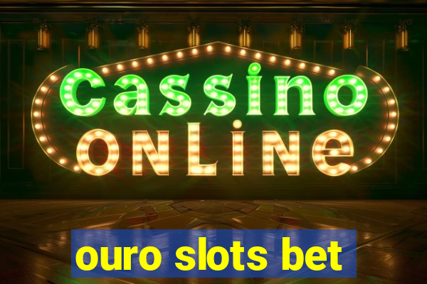 ouro slots bet