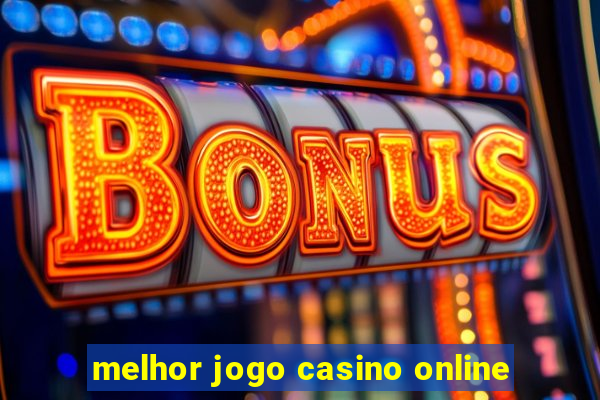 melhor jogo casino online