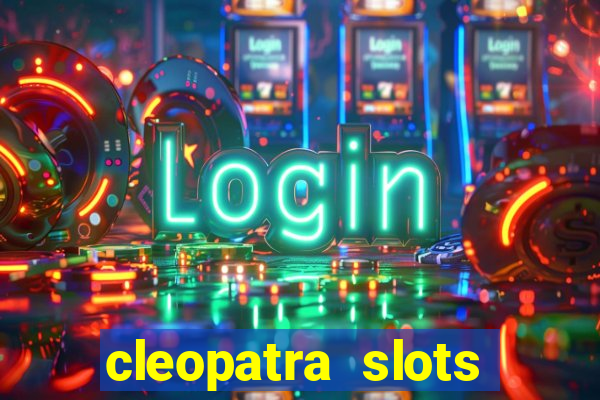 cleopatra slots games free