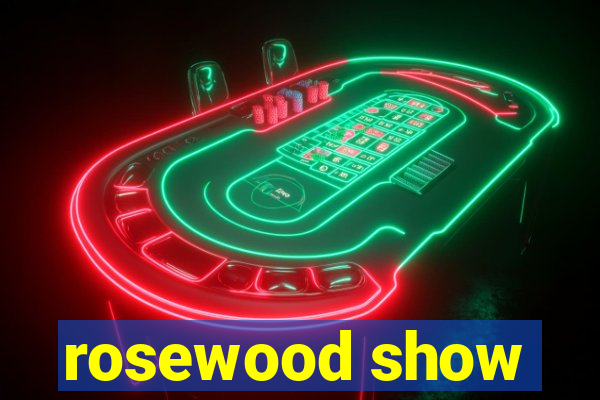 rosewood show