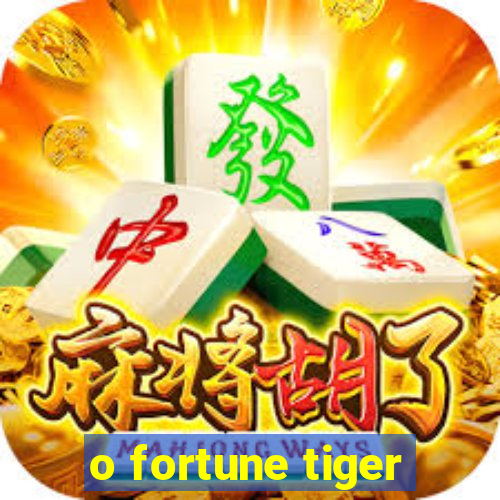 o fortune tiger