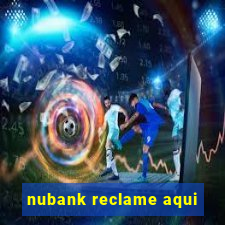 nubank reclame aqui