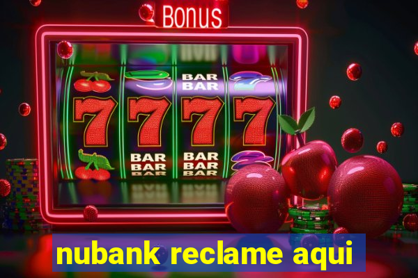 nubank reclame aqui