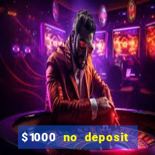 $1000 no deposit bonus casino