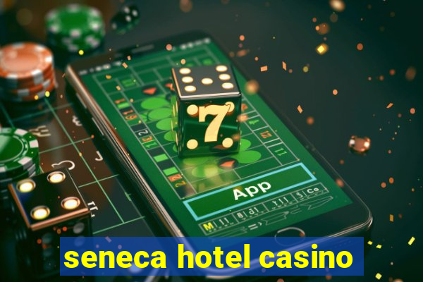 seneca hotel casino