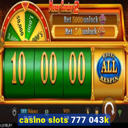 casino slots 777 043k