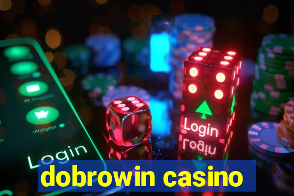 dobrowin casino