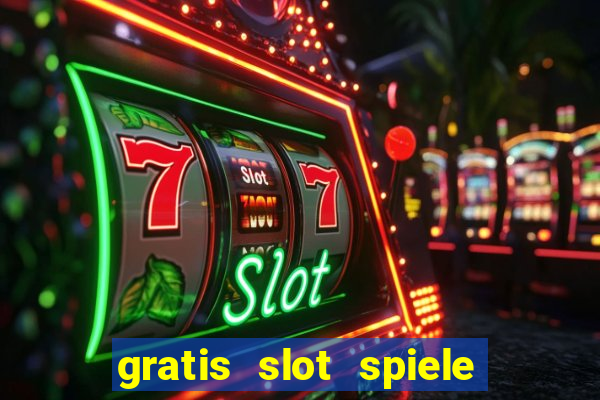 gratis slot spiele ohne anmelden