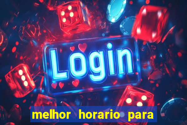 melhor horario para jogar slots