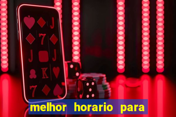 melhor horario para jogar slots