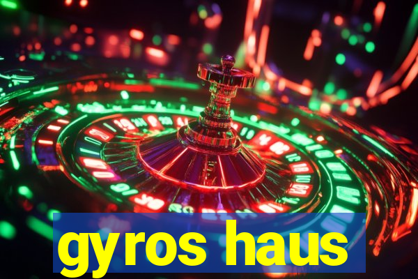 gyros haus