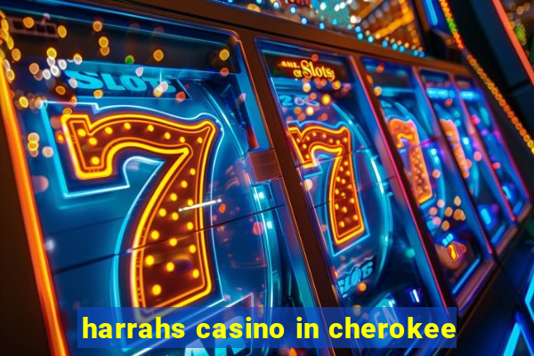 harrahs casino in cherokee