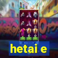 hetai e