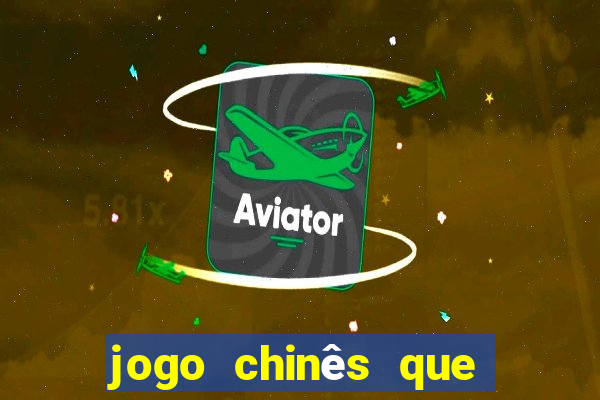 jogo chinês que ganha dinheiro