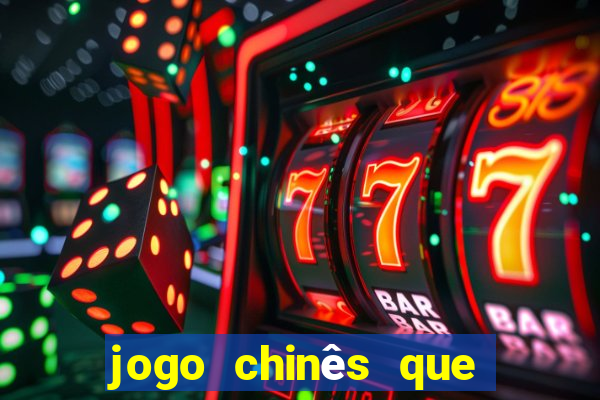 jogo chinês que ganha dinheiro