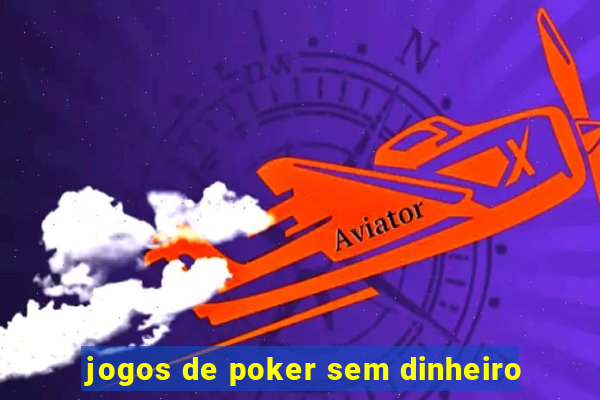 jogos de poker sem dinheiro