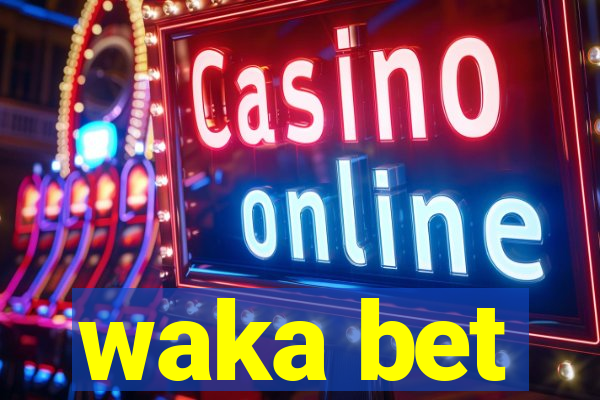 waka bet