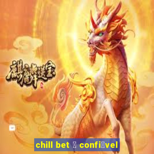 chill bet 茅 confi谩vel