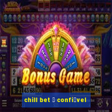 chill bet 茅 confi谩vel