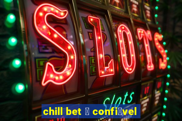 chill bet 茅 confi谩vel