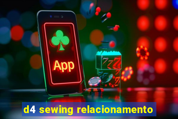 d4 sewing relacionamento