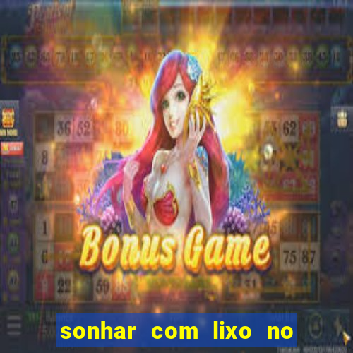 sonhar com lixo no jogo do bicho