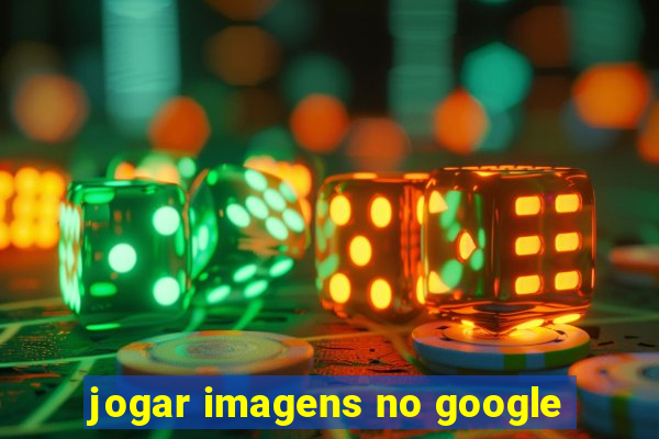 jogar imagens no google