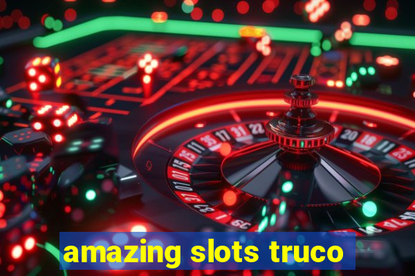 amazing slots truco