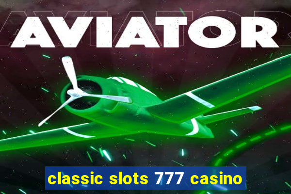 classic slots 777 casino