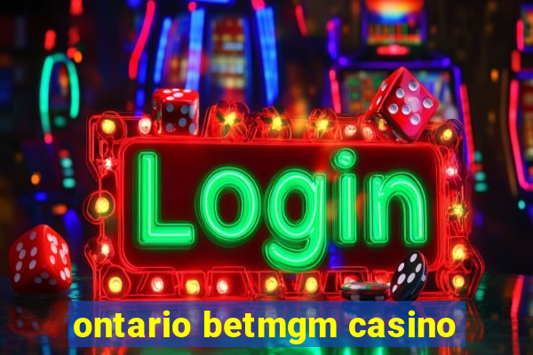 ontario betmgm casino