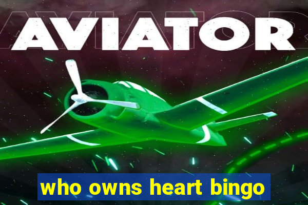 who owns heart bingo