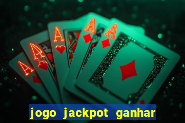 jogo jackpot ganhar dinheiro de verdade