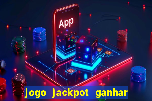 jogo jackpot ganhar dinheiro de verdade