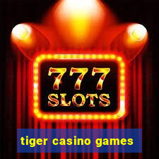 tiger casino games