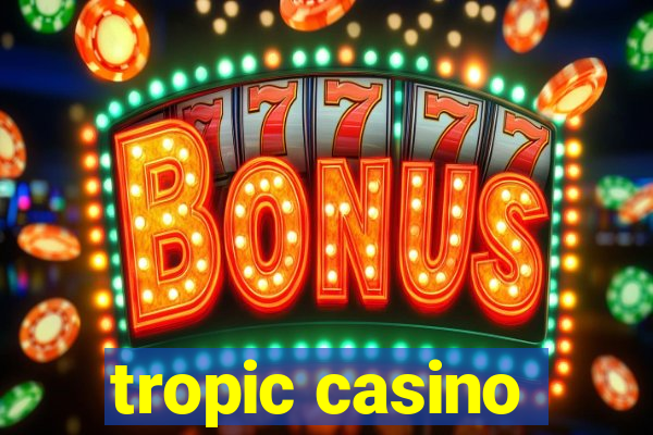 tropic casino