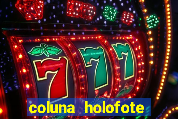 coluna holofote bahia noticias